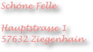 
Schöne Felle

Hauptstrasse 1
57632 Ziegenhain
